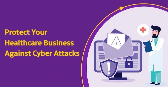 Safeguard Healthcare Business Against Cyber Attacks