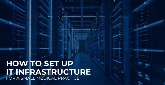 How To Setup IT Infrastructure for A Small Medical Practice