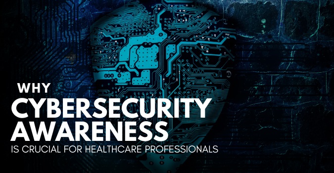 Cybersecurity Awareness For Healthcare Professionals