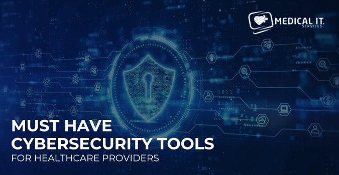 Must-Have Cybersecurity Tools For Healthcare Providers