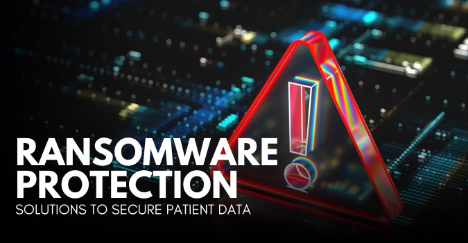 Ransomware Protection Solutions To Secure Patient Data